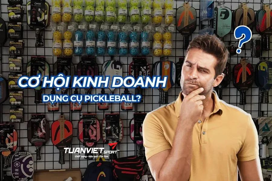 Kinh doanh dụng cụ Pickleball: Điểm cộng lợi nhuận mà bạn chưa từng nghĩ đến