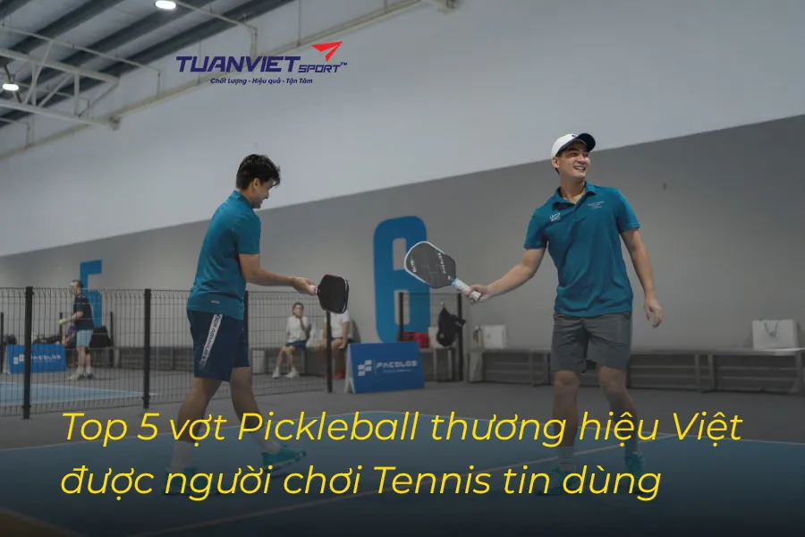 Top 5 vợt Pickleball thương hiệu Việt được người chơi Tennis tin dùng khi chuyển sang